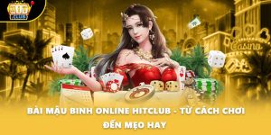 Bài Mậu Binh Online HITCLUB - Từ Cách Chơi Đến Mẹo Hay 