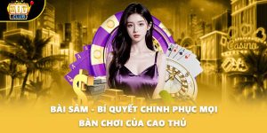 Bài Sâm - Bí Quyết Chinh Phục Mọi Bàn Chơi Của Cao Thủ 