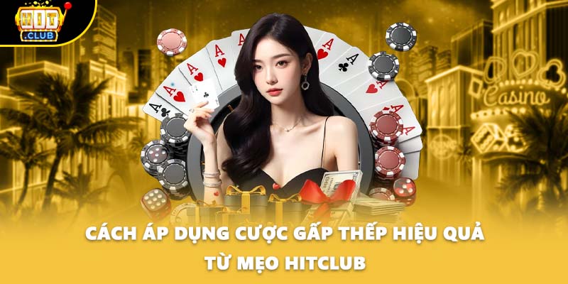 Cách áp dụng cược gấp thếp hiệu quả từ mẹo Hitclub