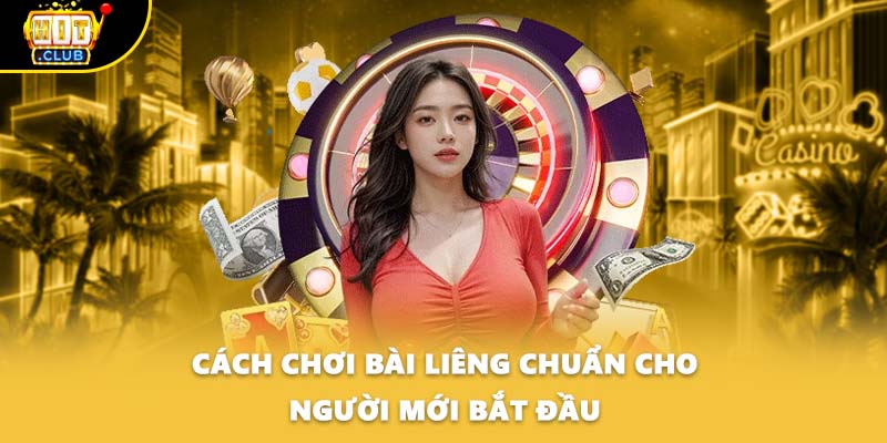 Cách chơi bài Liêng chuẩn cho người mới bắt đầu
