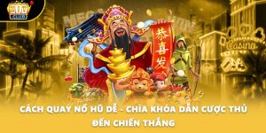 Cách Quay Nổ Hũ Dễ - Chìa Khóa Dẫn Cược Thủ Đến Chiến Thắng