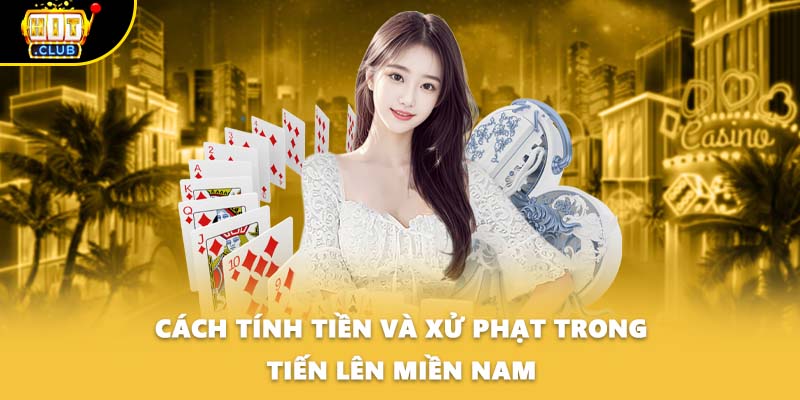 Cách tính tiền và xử phạt trong tiến lên miền Nam