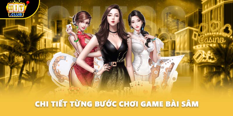 Chi tiết từng bước chơi game bài Sâm