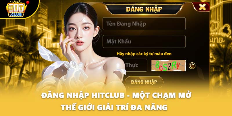 Đăng Nhập HITCLUB - Một Chạm Mở Thế Giới Giải Trí Đa Năng  