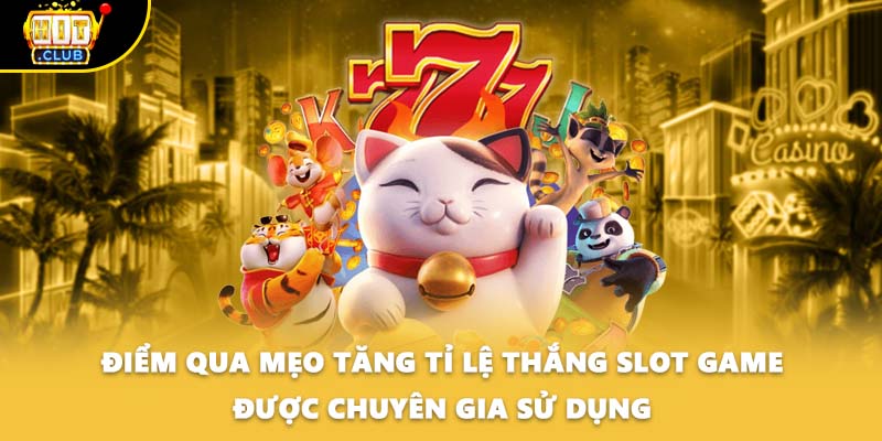 Điểm qua mẹo tăng tỉ lệ thắng slot game được chuyên gia sử dụng
