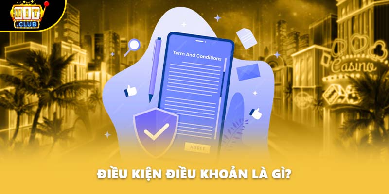 Điều kiện điều khoản là gì?