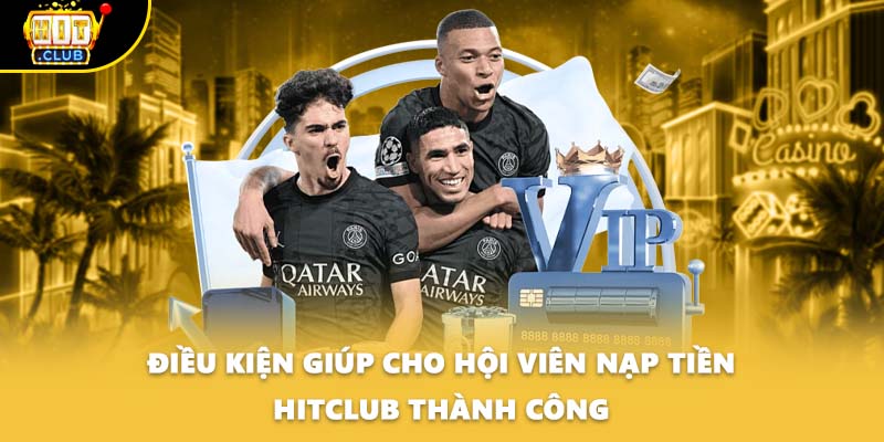 Điều kiện giúp cho hội viên nạp tiền HITCLUB thành công
