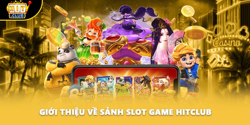 Giới thiệu về sảnh slot game Hitclub