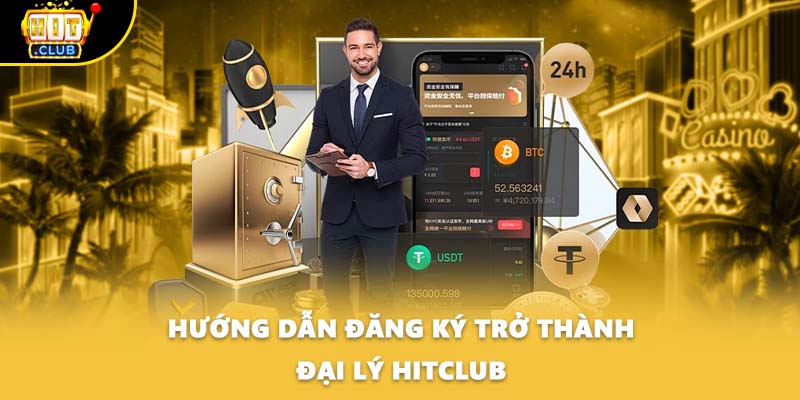 Hướng dẫn đăng ký trở thành đại lý HITCLUB