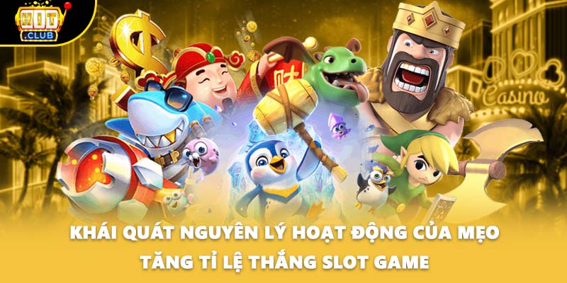 Khái quát nguyên lý hoạt động của mẹo tăng tỉ lệ thắng slot game
