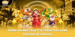 Khám Phá Mẹo Tăng Tỉ Lệ Thắng Slot Game Giúp Bạn Dễ Làm Giàu