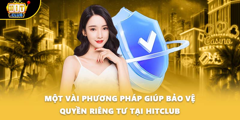 Một vài phương pháp giúp bảo vệ quyền riêng tư tại HITCLUB