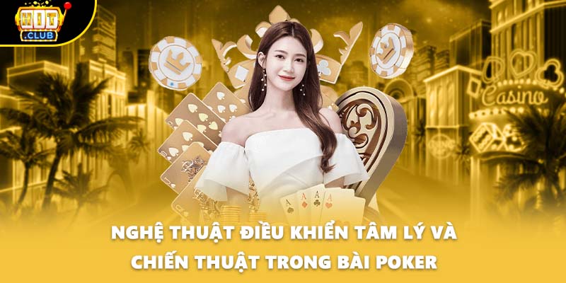 Nghệ thuật điều khiển tâm lý và chiến thuật trong bài Poker