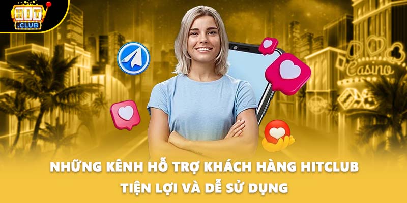 Những kênh hỗ trợ khách hàng HITCLUB tiện lợi và dễ sử dụng