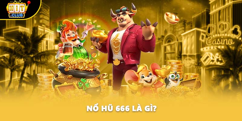 Nổ hũ 666 là gì?