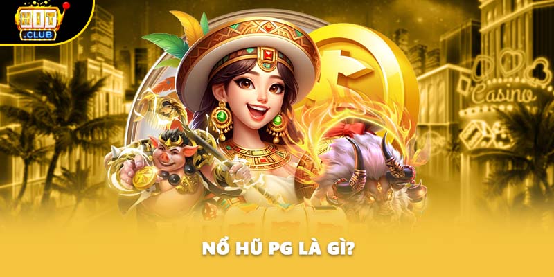 Nổ hũ PG là gì?