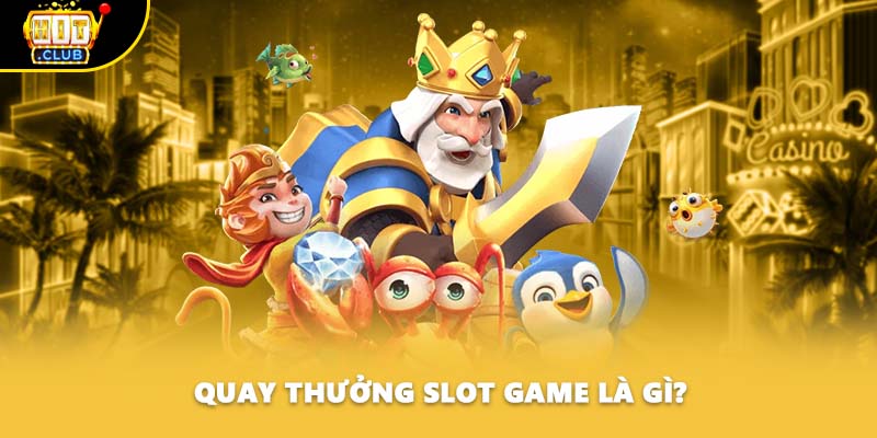 Quay thưởng slot game là gì?