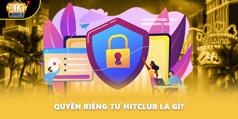 Quyền riêng tư HITCLUB là gì?