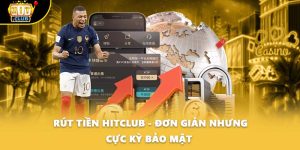 Rút Tiền HITCLUB - Đơn Giản Nhưng Cực Kỳ Bảo Mật 