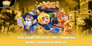 Slot Game Nổ Hũ Uy Tín - Tham Gia Nhận Thưởng Khổng Lồ
