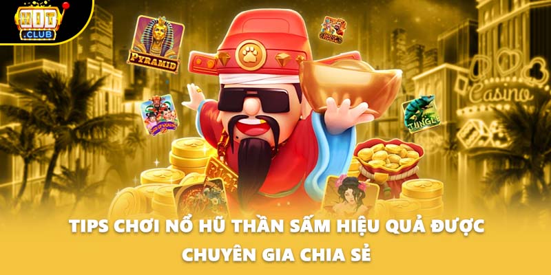 Tips chơi nổ hũ Thần Sấm hiệu quả được chuyên gia chia sẻ