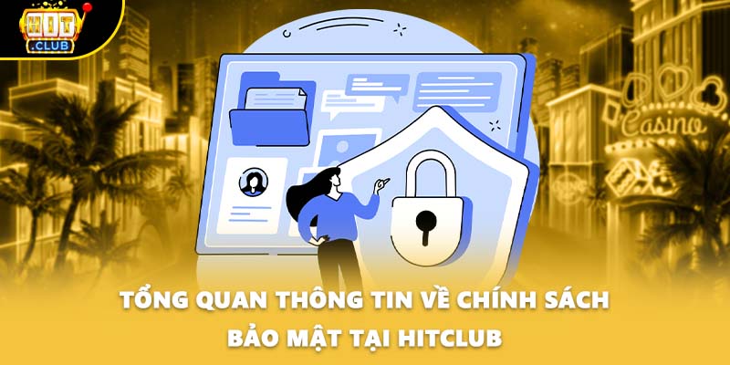 Tổng quan thông tin về chính sách bảo mật tại HITCLUB