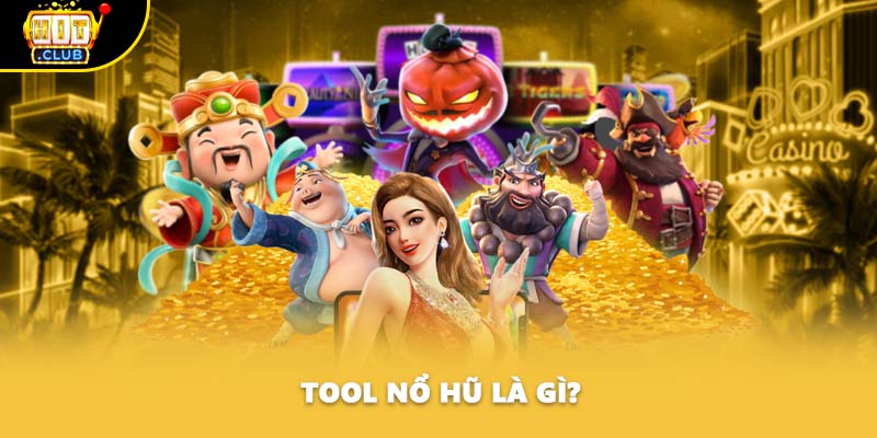 Tool nổ hũ là gì?